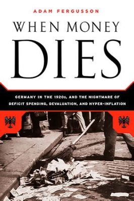  When Money Dies: The Nightmare of Inflation in Weimar Germany, een Grivoelende Analyse van Economische Instabiliteit